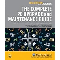The Complete PC Upgrade and Maintenance Guide (COMPLETE PC UPGRADE & MAINTENANCE GUIDE) The Complete PC Upgrade and Maintenance Guide (COMPLETE PC UPGRADE & MAINTENANCE GUIDE) Kindle Hardcover Paperback