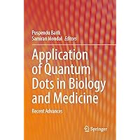Application of Quantum Dots in Biology and Medicine: Recent Advances Application of Quantum Dots in Biology and Medicine: Recent Advances Paperback Kindle Hardcover