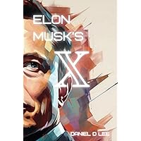 Elon Musk's X: The Man With the Master Plan (Elon's Multiverse)