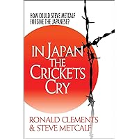 In Japan the Crickets Cry: How could Steve Metcalf forgive the Japanese? In Japan the Crickets Cry: How could Steve Metcalf forgive the Japanese? Paperback