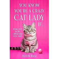 You Know You're A Crazy Cat Lady If...: Find out how obsessed you are! (Pawsitively Purrfect Cat Books!)