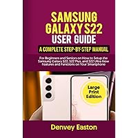 Samsung Galaxy S22 User Guide: A Complete Step-by-Step Manual for Beginners and Seniors on How to Setup the Samsung Galaxy S22, S22 Plus, and S22 ... on Your Smartphone (Large Print Edition) Samsung Galaxy S22 User Guide: A Complete Step-by-Step Manual for Beginners and Seniors on How to Setup the Samsung Galaxy S22, S22 Plus, and S22 ... on Your Smartphone (Large Print Edition) Kindle Hardcover Paperback