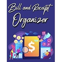 Bill And Receipt Organizer: Personal Business Payment Notebook Receipt Organizer Expenses Log Financial Planner Journal Size 6x9 Inches 120 Pages