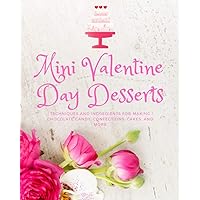 Paperback - Mini Valentine Day Desserts: Techniques And Ingredients For Making Chocolate Candy, Confections, Cakes, And More