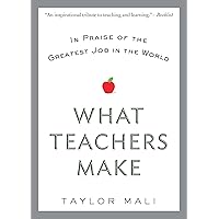 What Teachers Make: In Praise of the Greatest Job in the World What Teachers Make: In Praise of the Greatest Job in the World Paperback Kindle Audible Audiobook Hardcover Audio CD