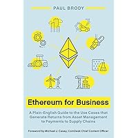 Ethereum for Business: A Plain-English Guide to the Use Cases that Generate Returns from Asset Management to Payments to Supply Chains Ethereum for Business: A Plain-English Guide to the Use Cases that Generate Returns from Asset Management to Payments to Supply Chains Paperback Audible Audiobook Kindle