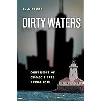 Dirty Waters: Confessions of Chicago's Last Harbor Boss (Chicago Visions and Revisions) Dirty Waters: Confessions of Chicago's Last Harbor Boss (Chicago Visions and Revisions) Hardcover Kindle Paperback