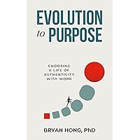 Evolution to Purpose: Choosing a Life of Authenticity with Work Evolution to Purpose: Choosing a Life of Authenticity with Work Kindle Audible Audiobook Paperback