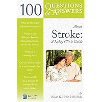 100 Questions & Answers About Stroke: A Lahey Clinic Guide: A Lahey Clinic Guide 100 Questions & Answers About Stroke: A Lahey Clinic Guide: A Lahey Clinic Guide Paperback Kindle