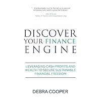 Discover Your Finance Engine: Leveraging Cash Profits and Wealth to Secure Sustainable Financial Freedom (The Finance Engine)