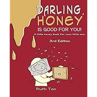 Darling, Honey is Good For You!: A little honey book for your little one. Darling, Honey is Good For You!: A little honey book for your little one. Paperback