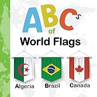 ABCs Of World Flags: ABCs of the world countries flags (Nations and Flags from A to Z - For Kids 1-5 Years Old ( Educational Children's Book on ... & Simple Way to learn the English Alphabet.) ABCs Of World Flags: ABCs of the world countries flags (Nations and Flags from A to Z - For Kids 1-5 Years Old ( Educational Children's Book on ... & Simple Way to learn the English Alphabet.) Paperback Kindle