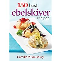 150 Best Ebelskiver Recipes 150 Best Ebelskiver Recipes Paperback