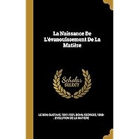 La Naissance De L'évanouissement De La Matière (French Edition) La Naissance De L'évanouissement De La Matière (French Edition) Hardcover Kindle Paperback