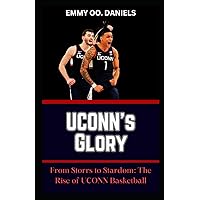 UCONN's Glory: “From Storrs to Stardom: The Rise of UCONN Basketball” UCONN's Glory: “From Storrs to Stardom: The Rise of UCONN Basketball” Paperback Kindle