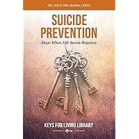 Suicide Prevention: Hope When Life Seems Hopeless (Keys For Living) Suicide Prevention: Hope When Life Seems Hopeless (Keys For Living) Kindle