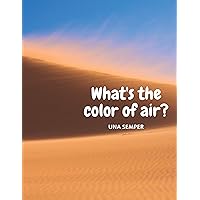 What's the color of air? What's the color of air? Kindle Paperback