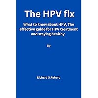 The HPV Fix: What to know about HPV,The effective guide to HPV treatment and staying healthy The HPV Fix: What to know about HPV,The effective guide to HPV treatment and staying healthy Kindle Paperback