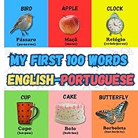 My First 100 Words English-Portuguese: Bilingual Early Learning Picture Book: +100 Realistic and Colorful images to Learn Everyday Words in ... Pronunciations): for kids Aged 2-8 Year olds.