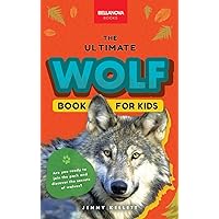 Wolves The Ultimate Wolf Book for Kids: 100+ Amazing Wolf Facts, Photos, Quiz + More (Animal Books for Kids)