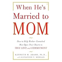 When He's Married to Mom: How to Help Mother-Enmeshed Men Open Their Hearts to True Love and Commitment When He's Married to Mom: How to Help Mother-Enmeshed Men Open Their Hearts to True Love and Commitment Paperback Kindle