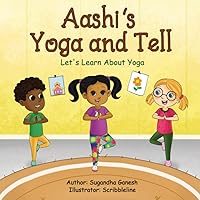 Aashi's Yoga and Tell: Let's Learn About Yoga Aashi's Yoga and Tell: Let's Learn About Yoga Paperback Kindle