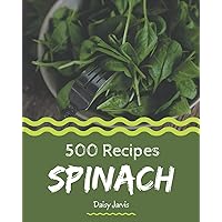 500 Spinach Recipes: Keep Calm and Try Spinach Cookbook 500 Spinach Recipes: Keep Calm and Try Spinach Cookbook Paperback Kindle