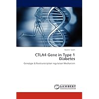 CTLA4 Gene in Type 1 Diabetes: Genotype & Posttrancription regulation Mechanism CTLA4 Gene in Type 1 Diabetes: Genotype & Posttrancription regulation Mechanism Paperback