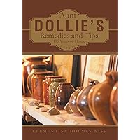 Aunt Dollie's Remedies and Tips: 175 Years of Home Remedies Aunt Dollie's Remedies and Tips: 175 Years of Home Remedies Hardcover Kindle Paperback