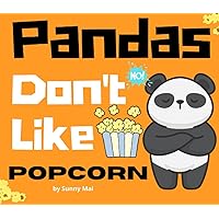 Pandas Don't Like Popcorn: A kids book for picky eaters toddlers and children: Get your child to try new foods! Pandas Don't Like Popcorn: A kids book for picky eaters toddlers and children: Get your child to try new foods! Paperback