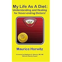 My Life as a Diet: Understanding and Healing for Never-ending Dieters! My Life as a Diet: Understanding and Healing for Never-ending Dieters! Kindle Paperback