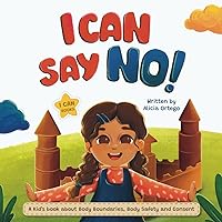 I Can Say NO!: A Kid’s book about Body Boundaries, Body Safety and Consent (I Can Books)