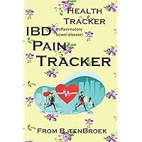IBD (Inflammatory bowel disease) Pain Tracker: Monitor Your Symptoms, Stay In Control (Health Tracker) IBD (Inflammatory bowel disease) Pain Tracker: Monitor Your Symptoms, Stay In Control (Health Tracker) Paperback