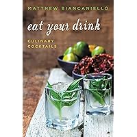 Eat Your Drink: Culinary Cocktails Eat Your Drink: Culinary Cocktails Hardcover Kindle