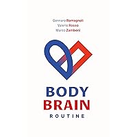 BodyBrain Routine - La routine di allenamento semplice, scientifica, e adatta a tutti, per aumentare il tuo benessere fisico e mentale (Italian Edition)
