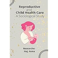 Reproductive and Child Health Care A Sociological Study