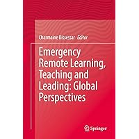 Emergency Remote Learning, Teaching and Leading: Global Perspectives Emergency Remote Learning, Teaching and Leading: Global Perspectives Kindle Hardcover