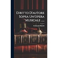 Diritto D'autore Sopra Un'opera Musicale ...... (Italian Edition) Diritto D'autore Sopra Un'opera Musicale ...... (Italian Edition) Hardcover Paperback