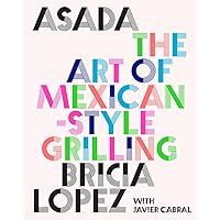 Asada: The Art of Mexican-Style Grilling Asada: The Art of Mexican-Style Grilling Hardcover Kindle Spiral-bound