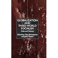 Globalization and Third-World Socialism: Cuba and Vietnam Globalization and Third-World Socialism: Cuba and Vietnam Hardcover Paperback