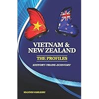 VIETNAM AND NEW ZEALAND: THE PROFILES: HISTORY-TRADE-ECONOMY VIETNAM AND NEW ZEALAND: THE PROFILES: HISTORY-TRADE-ECONOMY Paperback