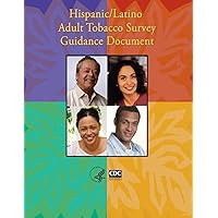 Hispanic/Latino Adult Tobacco Survey Guidance Document Hispanic/Latino Adult Tobacco Survey Guidance Document Paperback