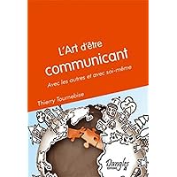 Art d'être communicant - Avec les autres et soi même Art d'être communicant - Avec les autres et soi même Paperback