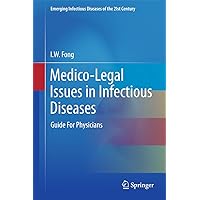 Medico-Legal Issues in Infectious Diseases: Guide For Physicians (Emerging Infectious Diseases of the 21st Century) Medico-Legal Issues in Infectious Diseases: Guide For Physicians (Emerging Infectious Diseases of the 21st Century) Hardcover Kindle Paperback