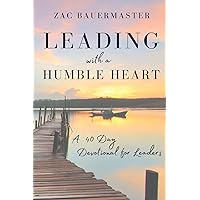 Leading with a Humble Heart: A 40 Day Devotional for Leaders Leading with a Humble Heart: A 40 Day Devotional for Leaders Paperback Kindle