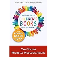 Writing and Selling Children's Books in the Christian Market: --from Board Books to YA Writing and Selling Children's Books in the Christian Market: --from Board Books to YA Paperback Kindle
