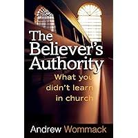 The Believer's Authority: What You Didn't Learn in Church The Believer's Authority: What You Didn't Learn in Church Paperback Audible Audiobook Kindle Hardcover