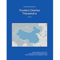 The 2023-2028 Outlook for Traveler's Diarrhea Therapeutics in China The 2023-2028 Outlook for Traveler's Diarrhea Therapeutics in China Paperback