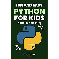 Fun and Easy Python Coding for Kids: A Step-by-Step Guide Fun and Easy Python Coding for Kids: A Step-by-Step Guide Kindle Paperback