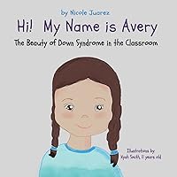 Hi! My Name Is Avery: The Beauty of Down Syndrome in the Classroom (Demystifying Special Needs)